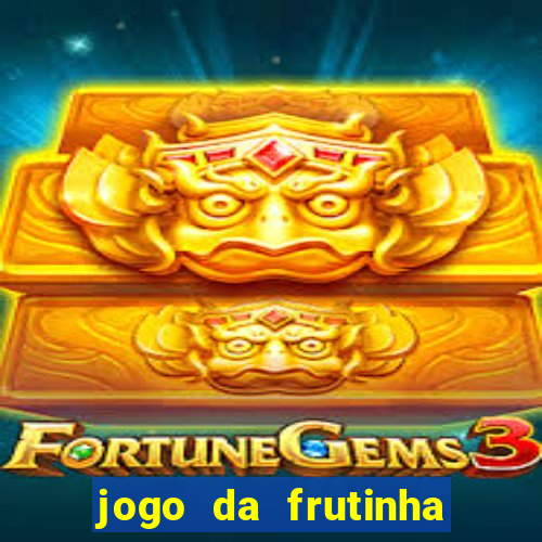 jogo da frutinha da dinheiro